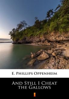 Chomikuj, ebook online And Still I Cheat the Gallows. E. Phillips Oppenheim