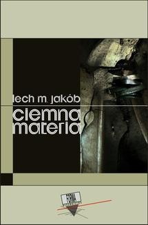 Chomikuj, ebook online Ciemna materia. Lech M. Jakób