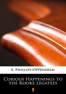 Chomikuj, ebook online Curious Happenings to the Rooke Legatees. E. Phillips Oppenheim