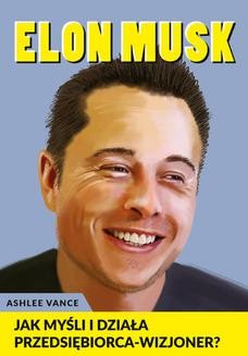 Chomikuj, ebook online Elon Musk – Jak myśli i działa przedsiębiorca wizjoner. Ashlee Vance
