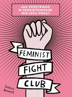 Chomikuj, ebook online Feminist Fight Club. Jak przetrwać w seksistowskim miejscu pracy. Jessica Bennett