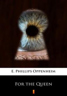 Chomikuj, ebook online For the Queen. E. Phillips Oppenheim