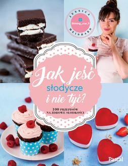 Chomikuj, ebook online Jak jeść słodycze i nie tyć. Jessica Meinhard