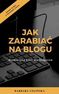 Chomikuj, ebook online Jak zarabiać na blogu. Praktyczny kurs dla blogerów. Barbara Celińska