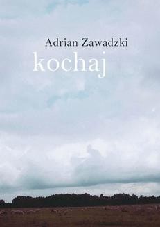 Chomikuj, ebook online Kochaj. Adrian Zawadzki