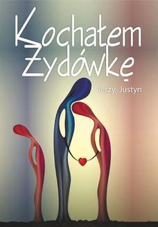 Chomikuj, ebook online Kochałem Żydówkę. Jerzy Justyn