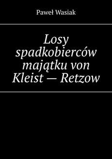 Chomikuj, ebook online Losy spadkobierców majątku von Kleist – Retzow. Paweł Wasiak