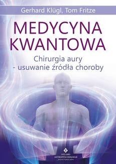 Ebook Medycyna kwantowa. Chirurgia aury – usuwanie źródła choroby pdf