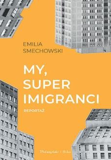 Chomikuj, ebook online My, superimigranci. Emilia Smechowski