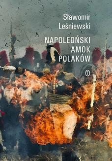 Chomikuj, ebook online Napoleoński amok Polaków. Sławomir Leśniewski