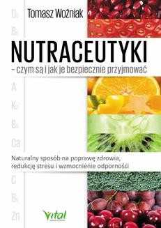 Chomikuj, ebook online Nutraceutyki – czym są i jak je bezpiecznie przyjmować. Tomasz Woźniak