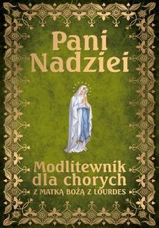 Chomikuj, ebook online Pani Nadziei. Modlitewnik dla chorych z Matką Bożą z Lourdes. ks. Leszek Smoliński