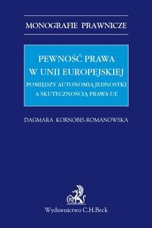 Chomikuj, ebook online Pewność prawa w Unii Europejskiej. Pomiędzy autonomią jednostki a skutecznością prawa UE. Dagmara Kornobis-Romanowska