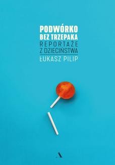 Ebook Podwórko bez trzepaka. Reportaże z dzieciństwa pdf