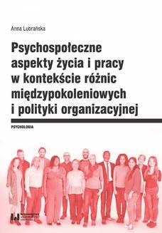 Chomikuj, ebook online Psychospołeczne aspekty życia i pracy w kontekście różnic międzypokoleniowych i polityki organizacyjnej. Anna Lubrańska
