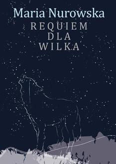Chomikuj, ebook online Requiem dla wilka. Maria Nurowska
