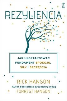 Chomikuj, ebook online Rezyliencja. Jak ukształtować fundament spokoju, siły i szczęścia. Rick Hanson