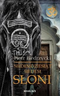 Chomikuj, ebook online Siedemdziesiąt siedem słoni. Piotr Biedrzycki