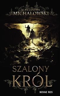 Chomikuj, ebook online Szalony król. Aleksander Michałowski