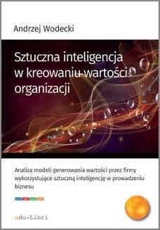 Chomikuj, ebook online Sztuczna inteligencja w kreowaniu wartości organizacji. Andrzej Wodecki