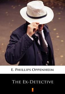 Chomikuj, ebook online The Ex-Detective. E. Phillips Oppenheim