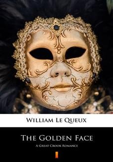 Chomikuj, ebook online The Golden Face. A Great Crook Romance. William Le Queux