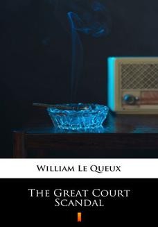 Chomikuj, ebook online The Great Court Scandal. William Le Queux