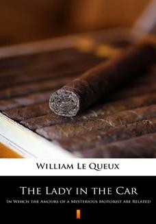 Chomikuj, ebook online The Lady in the Car. In Which the Amours of a Mysterious Motorist are Related. William Le Queux