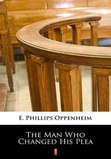 Chomikuj, ebook online The Man Who Changed His Plea. E. Phillips Oppenheim