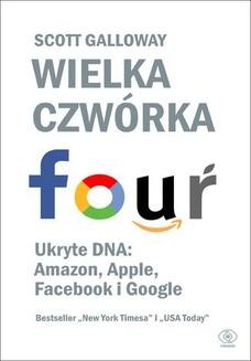 Chomikuj, ebook online Wielka czwórka. Ukryte DNA: Amazon, Apple, Facebook i Google. Scott Galloway