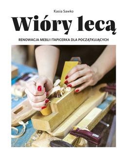 Chomikuj, ebook online Wióry lecą. Renowacja mebli i tapicerka dla początkujących. Kasia Sawko