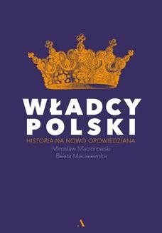 Ebook Władcy Polski. Historia na nowo opowiedziana pdf
