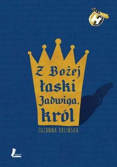 Ebook Z Bożej łaski Jadwiga, król pdf
