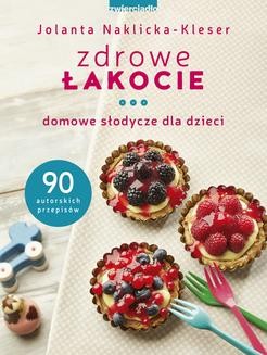 Chomikuj, ebook online Zdrowe łakocie. Domowe słodycze dla dzieci. Jolanta Naklicka-Kleser
