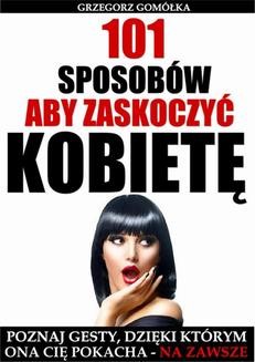 Chomikuj, ebook online 101 Sposobów, Aby Zaskoczyć Kobietę. Grzegorz Gomółka