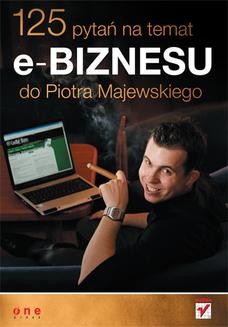 Chomikuj, ebook online 125 pytań na temat e-biznesu do Piotra Majewskiego. Piotr Majewski