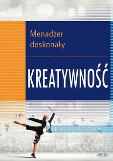 Chomikuj, ebook online 2 Menadżer doskonały. Kreatywność. Grzegorz Szczerba