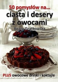 Chomikuj, ebook online 50 pomysłów na ciasta i desery z owocami. Beata Grątkowska