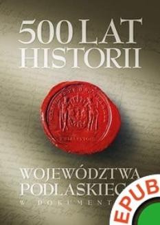 Chomikuj, ebook online 500 lat historii województwa podlaskiego w dokumentach. Janusz Danieluk