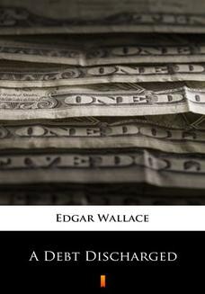 Chomikuj, ebook online A Debt Discharged. Edgar Wallace