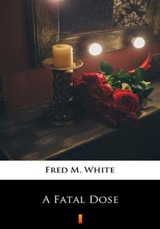 Chomikuj, ebook online A Fatal Dose. Fred M. White