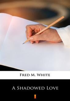 Chomikuj, ebook online A Shadowed Love. Fred M. White