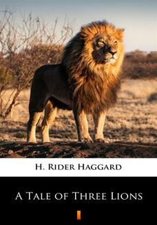 Chomikuj, ebook online A Tale of Three Lions. H. Rider Haggard