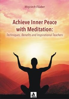 Chomikuj, ebook online Achieve Inner Peace with Meditation: Techniques, Benefits and Inspirational Teachers. Wojciech Filaber