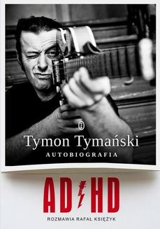Chomikuj, ebook online ADHD. Autobiografia. Tymon Tymański