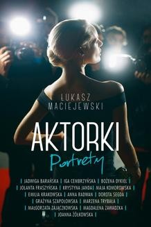 Chomikuj, ebook online Aktorki: Portrety. Łukasz Maciejewski