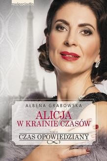 Chomikuj, ebook online Alicja w krainie czasów. Czas opowiedziany. Tom II. Ałbena Grabowska