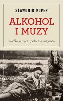 Chomikuj, ebook online Alkohol i muzy. Wódka w życiu polskich artystów. Sławomir Koper