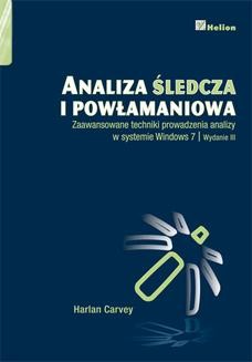 Chomikuj, ebook online Analiza śledcza i powłamaniowa. Zaawansowane techniki prowadzenia analizy w systemie Windows 7. Wydanie III. Harlan Carvey