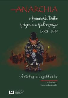 Ebook Anarchia i francuski teatr sprzeciwu społecznego 1880‒1914. Antologia przekładów pdf